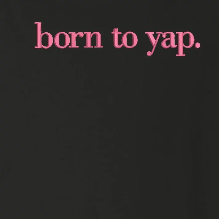 Born To Yap Toddler Long Sleeve Shirt