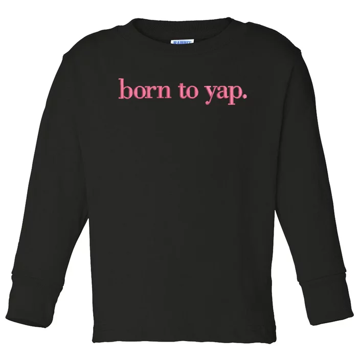 Born To Yap Toddler Long Sleeve Shirt