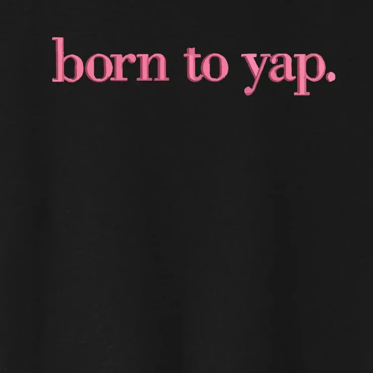 Born To Yap Women's Crop Top Tee