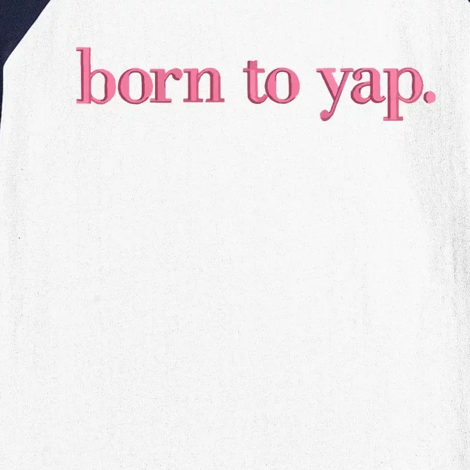 Born To Yap Baseball Sleeve Shirt