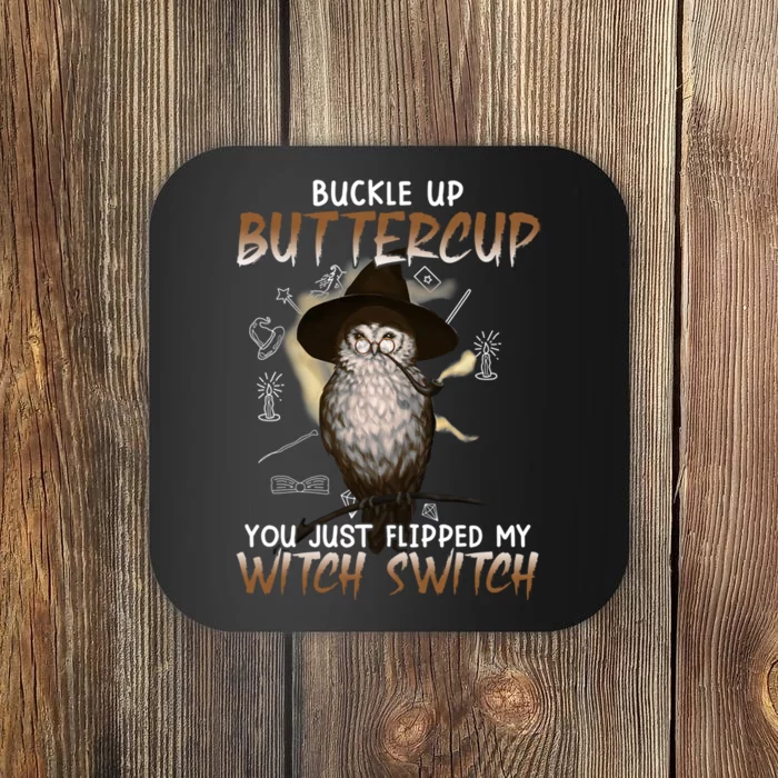 Buckle Up Buttercup You Flipped My Witch Switch Coaster