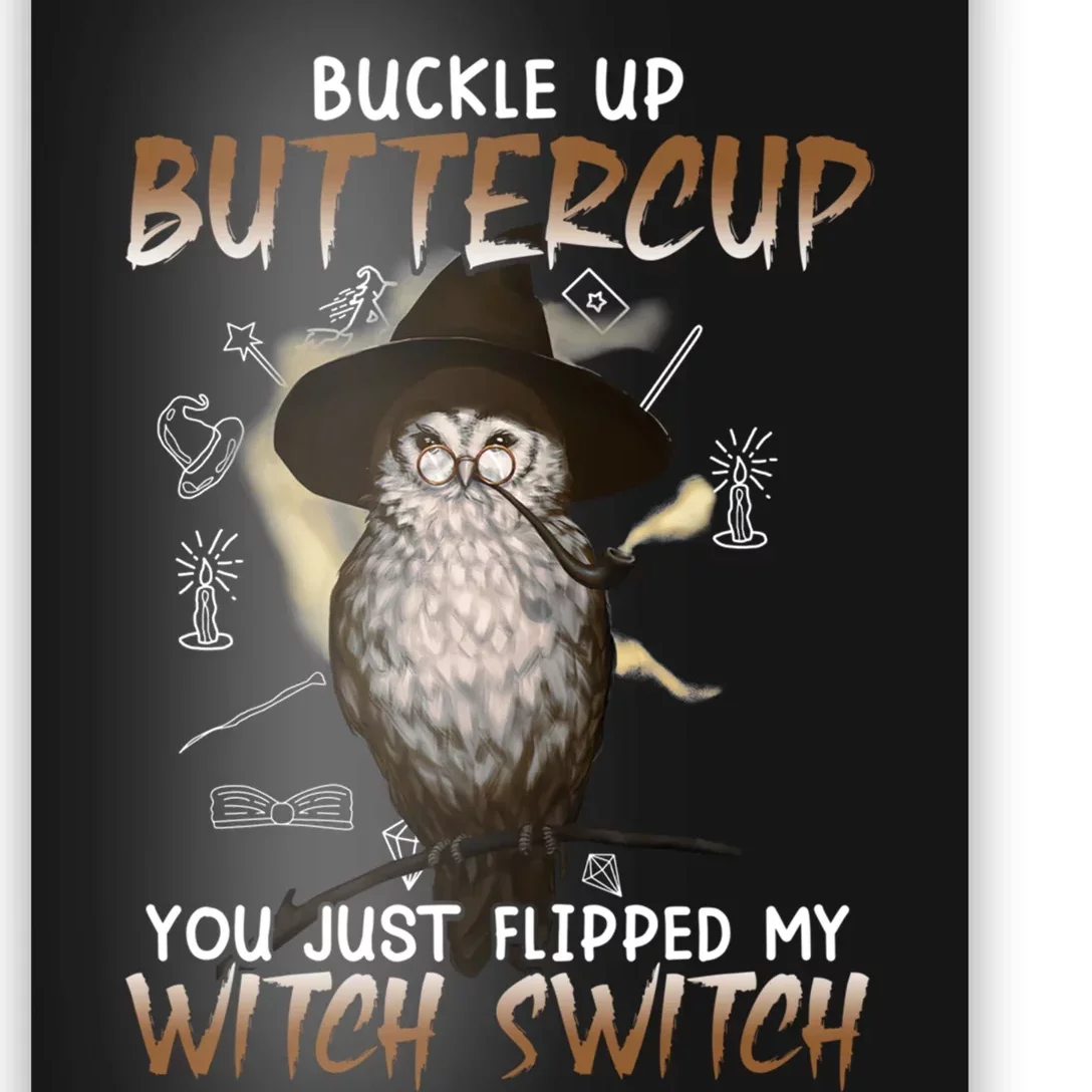 Buckle Up Buttercup You Flipped My Witch Switch Poster