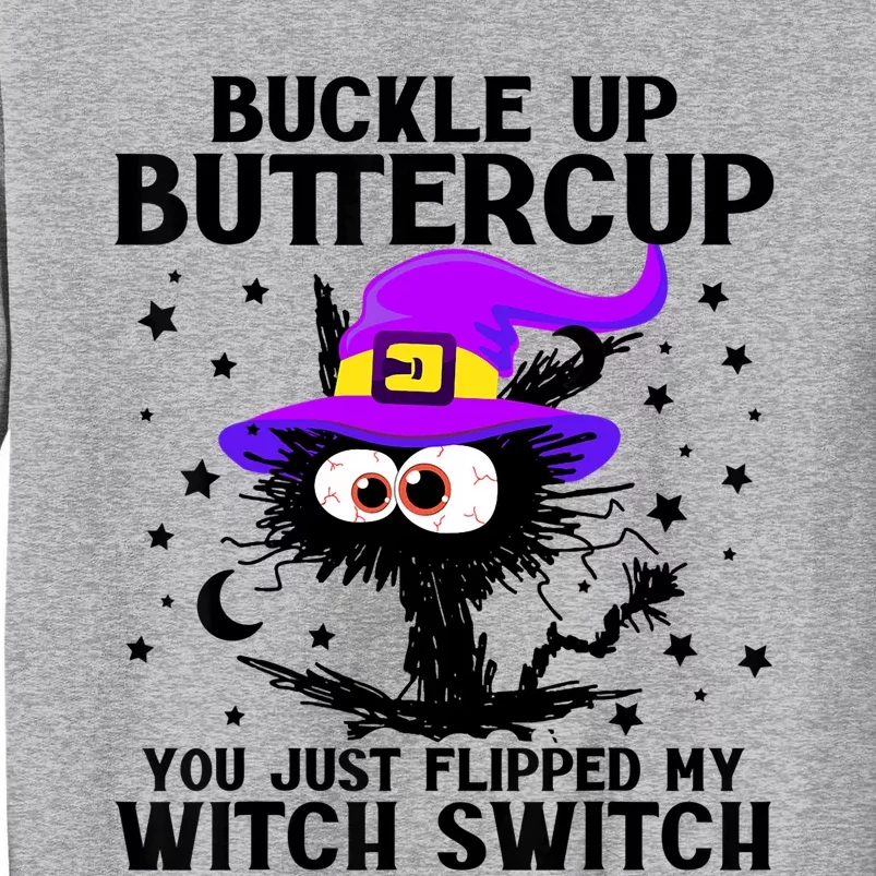 Buckle Up Buttercup You Just Flipped My Witch Switch Cat Tall Sweatshirt