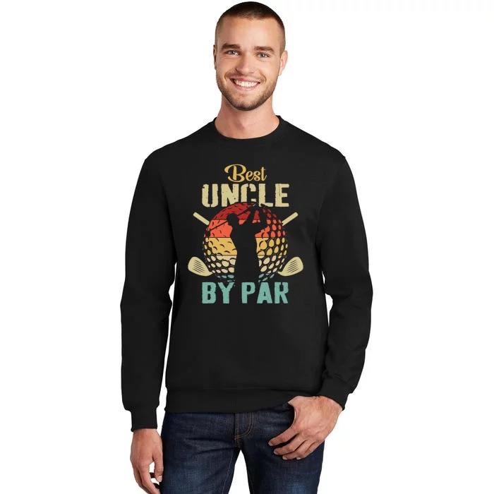 Best Uncle By Par Fathers Day Gift Golf Lover Golfer Tall Sweatshirt