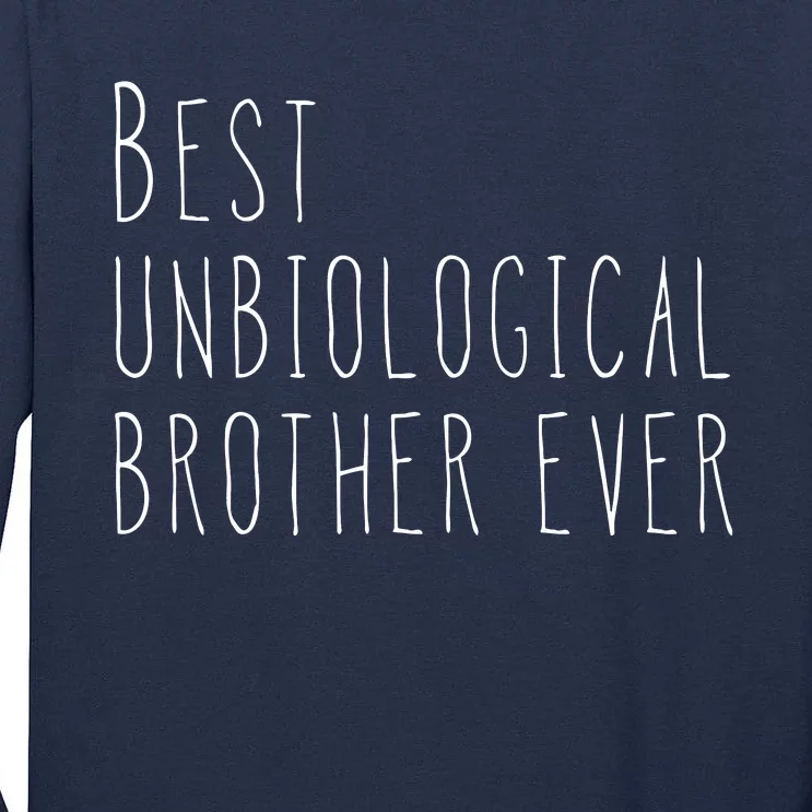 Best Unbiological Brother Ever Gift From Sister For Brother Tall Long Sleeve T-Shirt