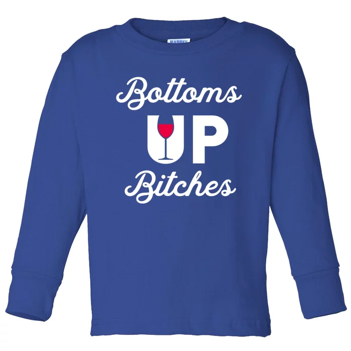 Bottoms Up Bitches Funny Drunk Cute Wine Lovers Ing Cute Gift Toddler Long Sleeve Shirt