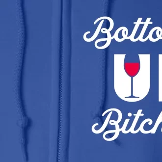 Bottoms Up Bitches Funny Drunk Cute Wine Lovers Ing Cute Gift Full Zip Hoodie