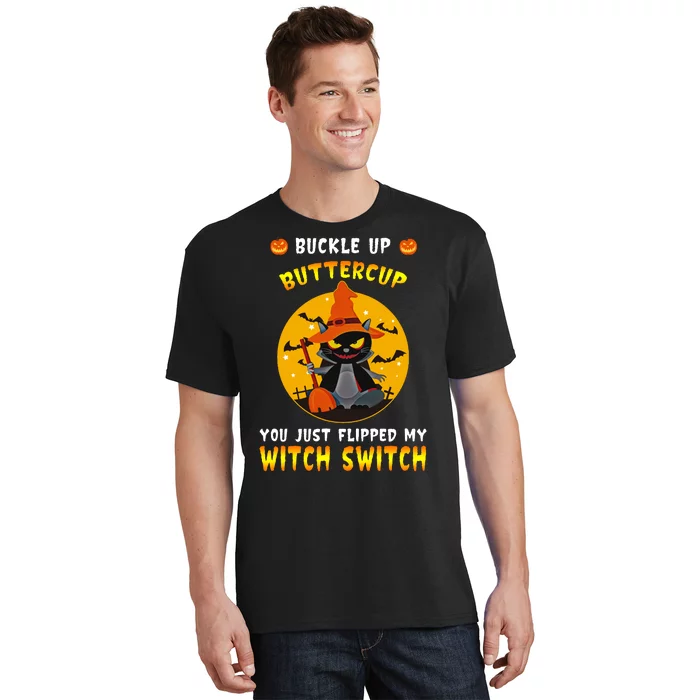 Buckle Up Buttercup You Just Flipped My Switch T-Shirt