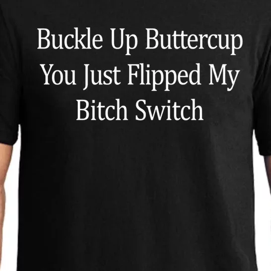 Buckle Up Buttercup You Just Flipped My Bitch Switch Gift Pajama Set