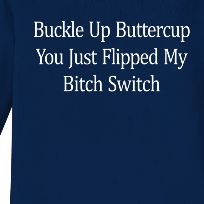 Buckle Up Buttercup You Just Flipped My Bitch Switch Gift Baby Long Sleeve Bodysuit