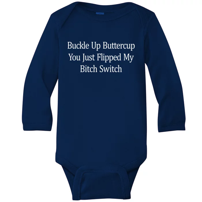 Buckle Up Buttercup You Just Flipped My Bitch Switch Gift Baby Long Sleeve Bodysuit