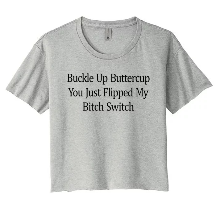 Buckle Up Buttercup You Just Flipped My Bitch Switch Gift Women's Crop Top Tee