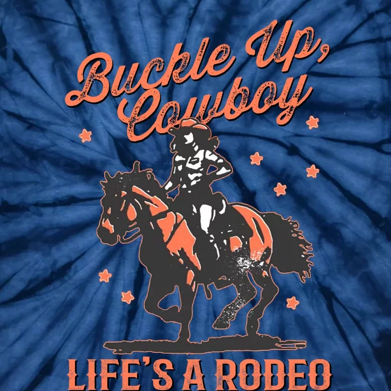 Buckle Up Cowboy LifeS A Rodeo Tie-Dye T-Shirt