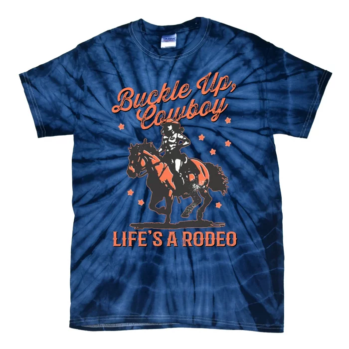 Buckle Up Cowboy LifeS A Rodeo Tie-Dye T-Shirt