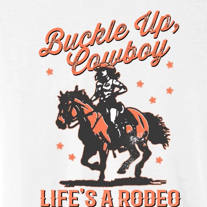 Buckle Up Cowboy LifeS A Rodeo ChromaSoft Performance T-Shirt