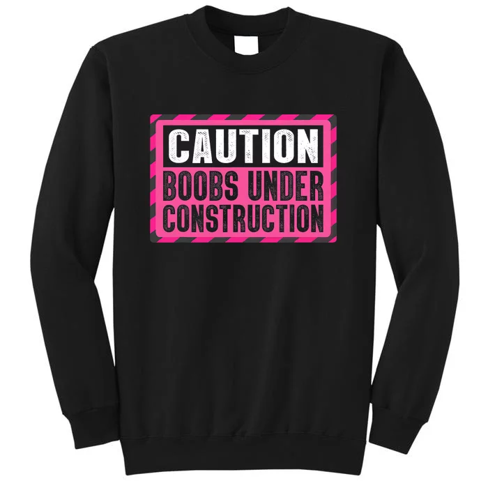 Boobs Under Construction Mastectomy Breast Cancer Warrior Tall Sweatshirt