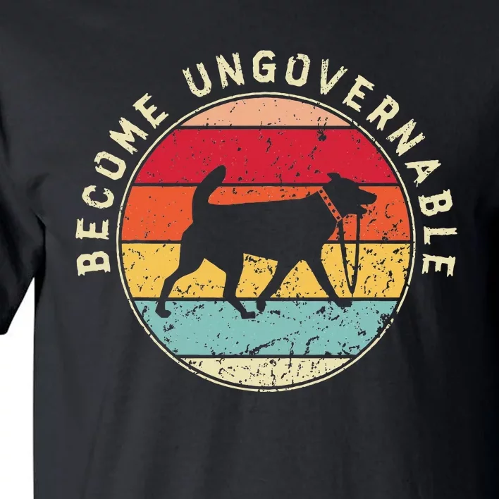 Become Ungovernable Dog Tall T-Shirt