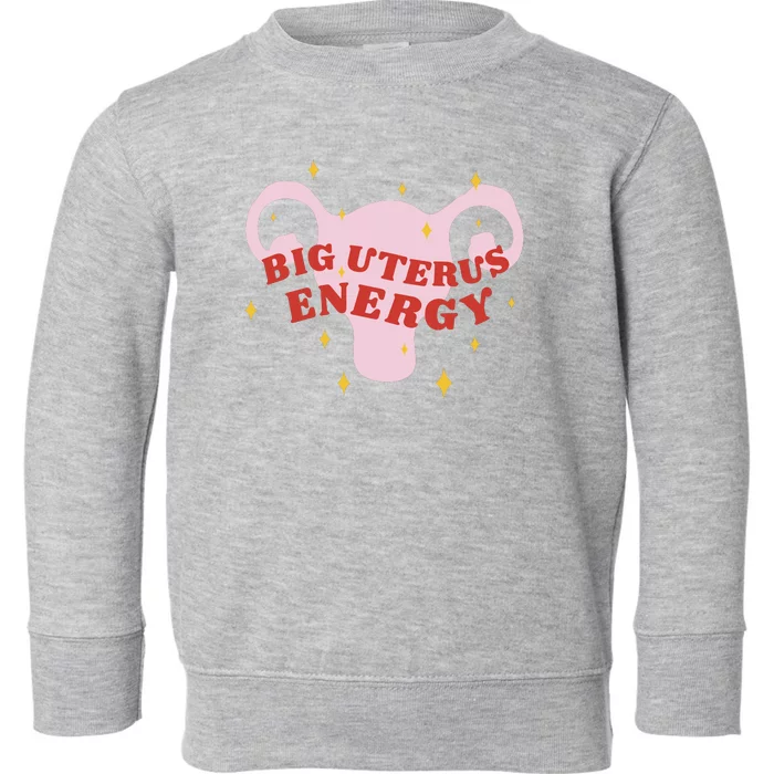 Big Uterus Energy Toddler Sweatshirt