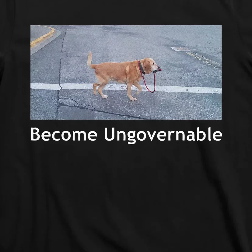 Become Ungovernable Funny Dog Meme Men Women T-Shirt