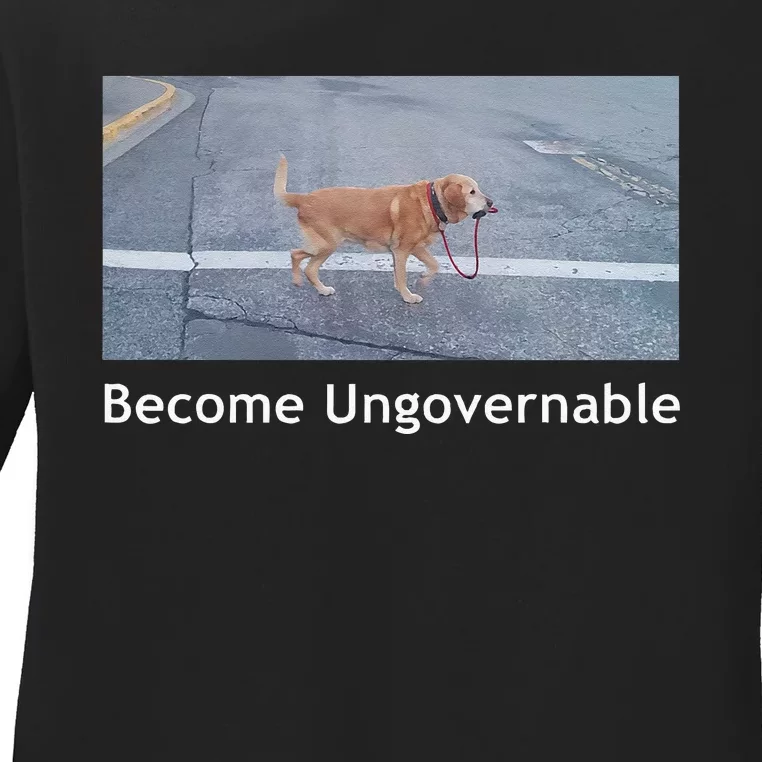 Become Ungovernable Funny Dog Meme Men Women Ladies Long Sleeve Shirt