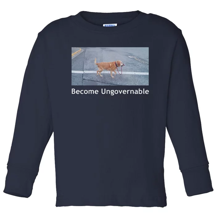 Become Ungovernable Funny Dog Meme Toddler Long Sleeve Shirt