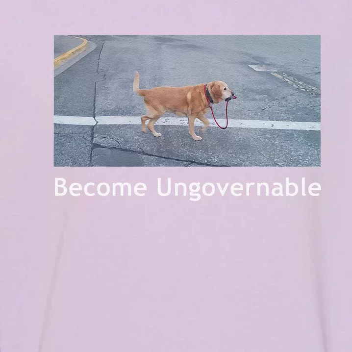 Become Ungovernable Funny Dog Meme Garment-Dyed Sweatshirt