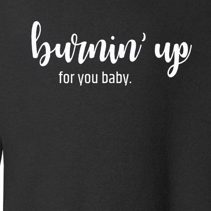 Burnin' Up For You boyband sucker for you concert Toddler Sweatshirt