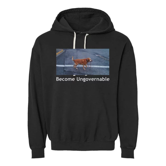 Become Ungovernable Funny Dog Meme Garment-Dyed Fleece Hoodie