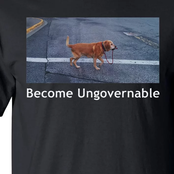 Become Ungovernable Funny Dog Meme Tall T-Shirt