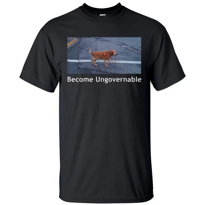 Become Ungovernable Funny Dog Meme Tall T-Shirt