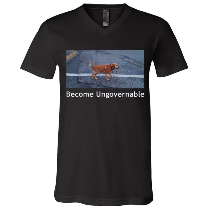 Become Ungovernable Funny Dog Meme V-Neck T-Shirt