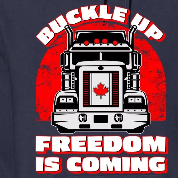 Buckle Up Freedom Is Coming Candian Truckers Premium Hoodie