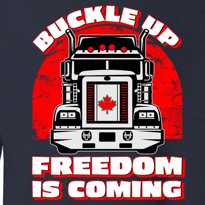 Buckle Up Freedom Is Coming Candian Truckers Toddler Sweatshirt