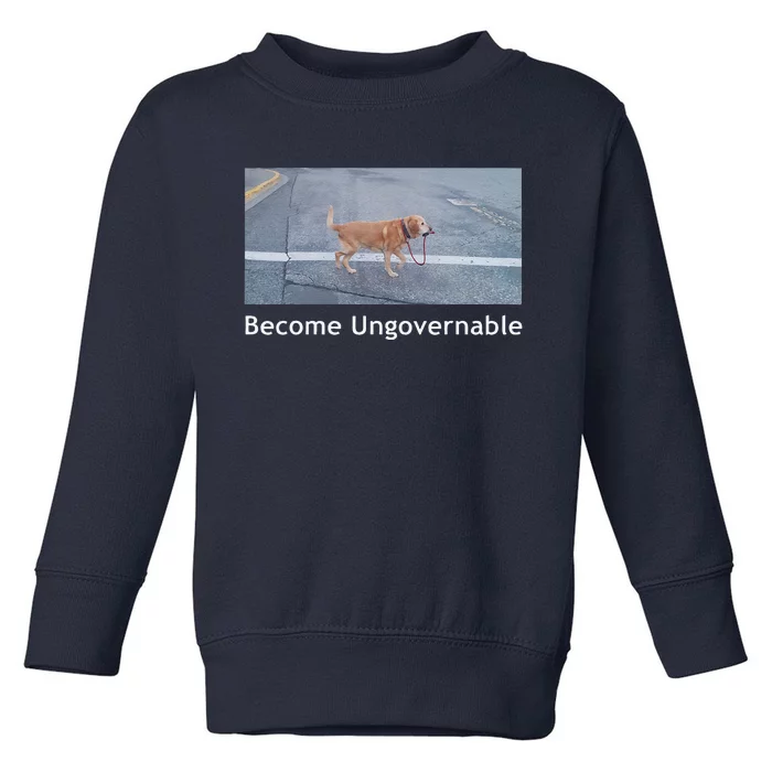 Become Ungovernable Funny Dog Meme Women Toddler Sweatshirt