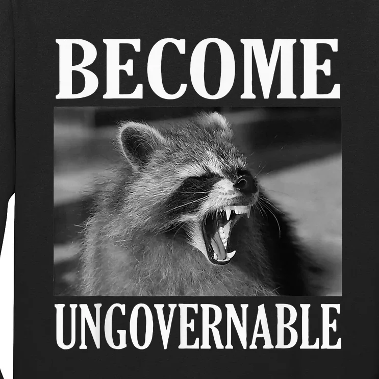 Become Ungovernable Funny Raccoon Face Meme Long Sleeve Shirt