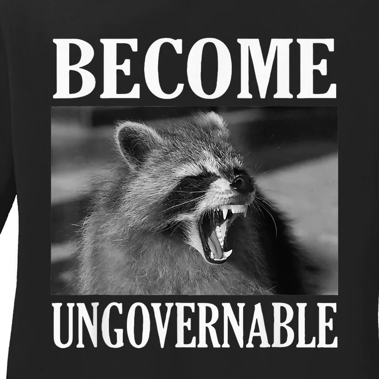 Become Ungovernable Funny Raccoon Face Meme Ladies Long Sleeve Shirt