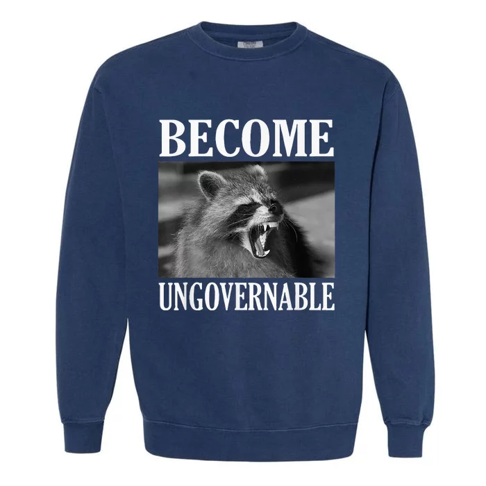 Become Ungovernable Funny Raccoon Face Meme Garment-Dyed Sweatshirt