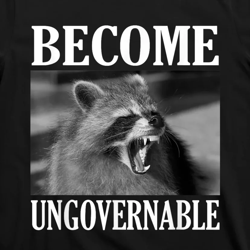 Become Ungovernable Funny Raccoon Face Meme T-Shirt