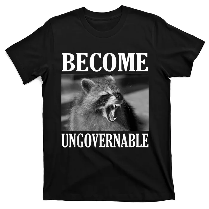 Become Ungovernable Funny Raccoon Face Meme T-Shirt