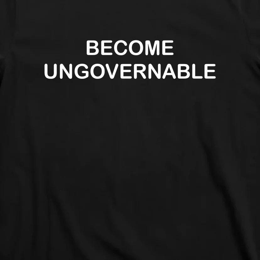 Become Ungovernable Funny Quote T-Shirt