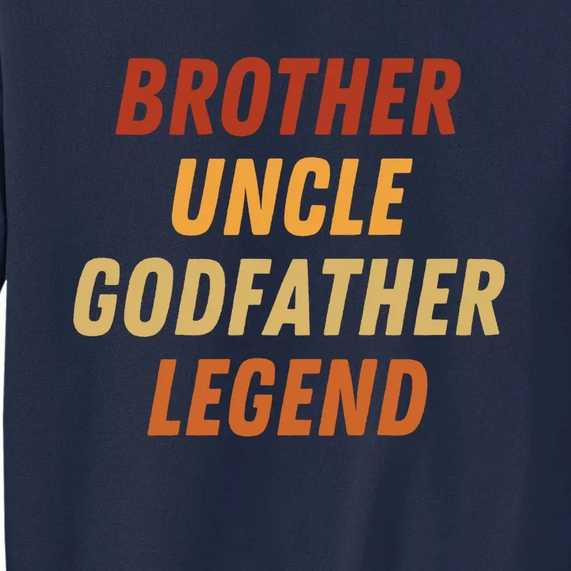 Brother Uncle Godfather Legend For A Favorite Best Uncle Tall Sweatshirt