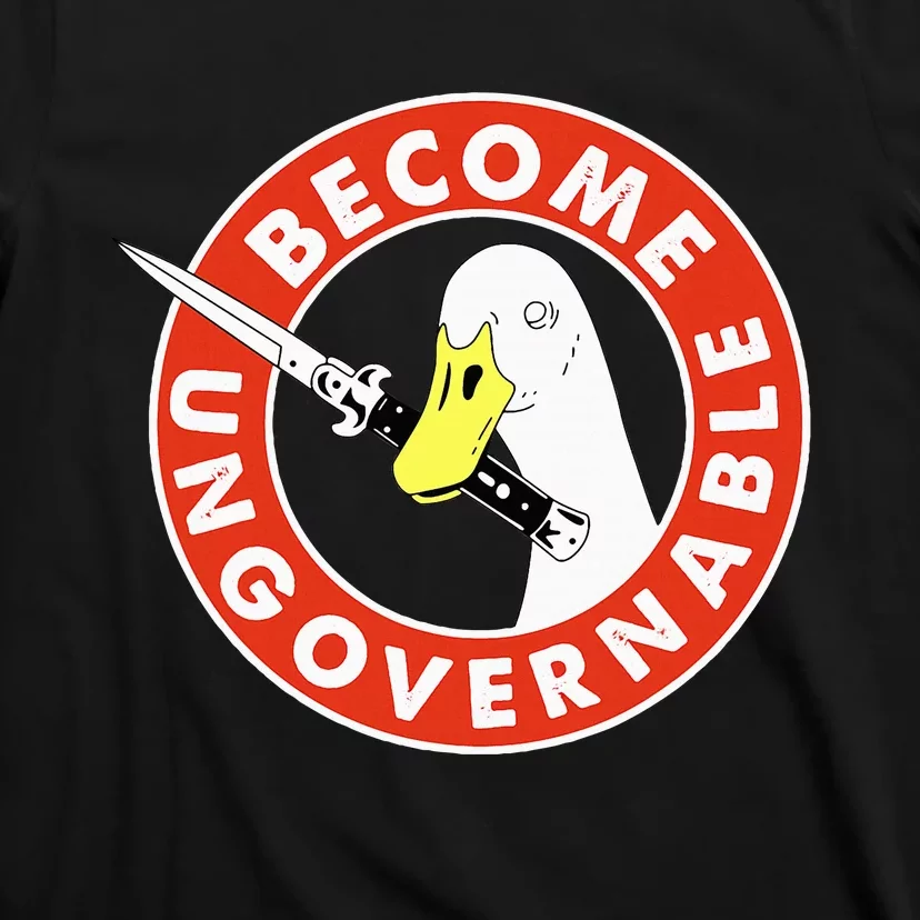 Become Ungovernable Goose Knife Funny Quote T-Shirt