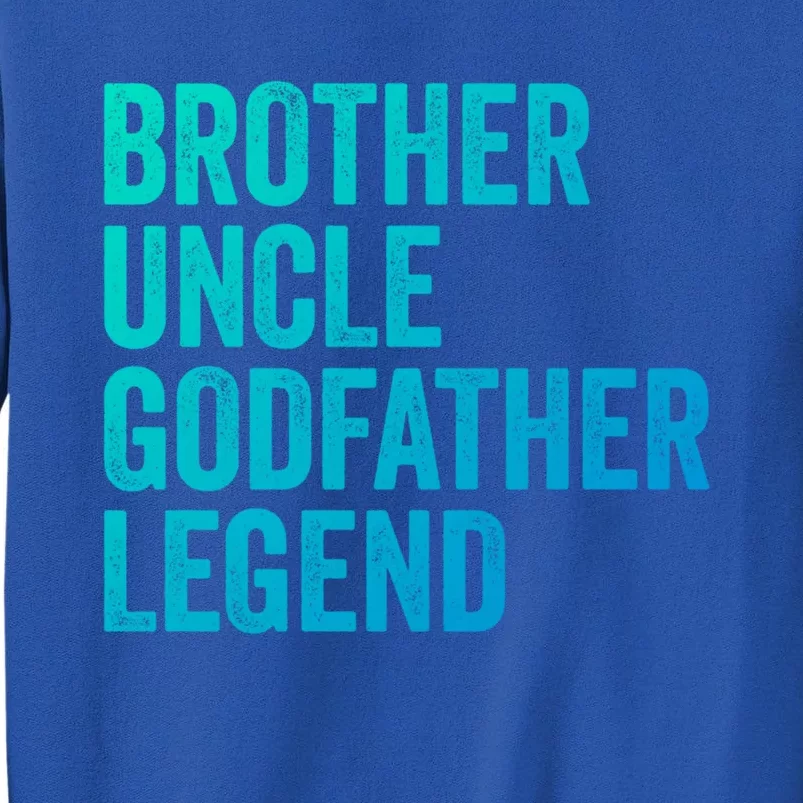 Brother Uncle Godfather Legend Favorite Best Uncle Meaningful Gift Tall Sweatshirt