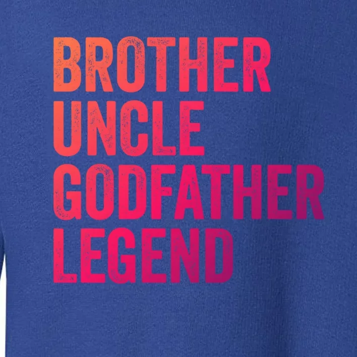 Brother Uncle Godfather Legend Favorite Best Uncle Meaningful Gift Toddler Sweatshirt