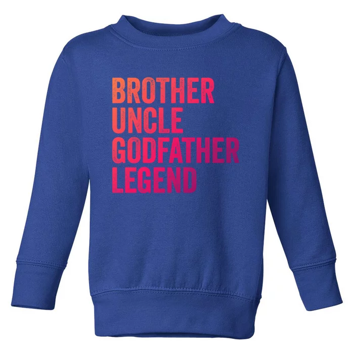 Brother Uncle Godfather Legend Favorite Best Uncle Meaningful Gift Toddler Sweatshirt