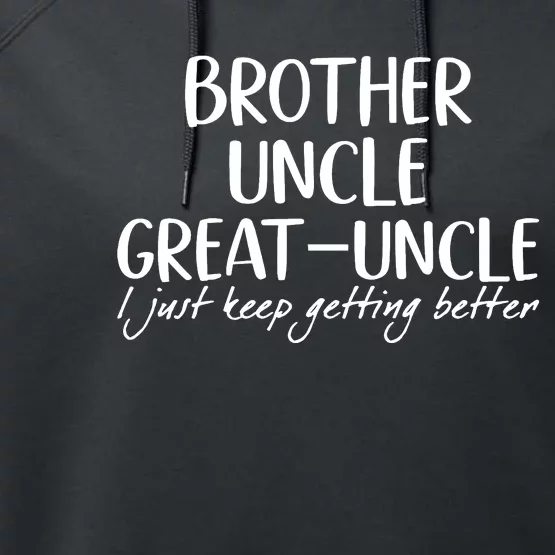 Brother Uncle Great Uncle I Just Keep Getting Better Performance Fleece Hoodie