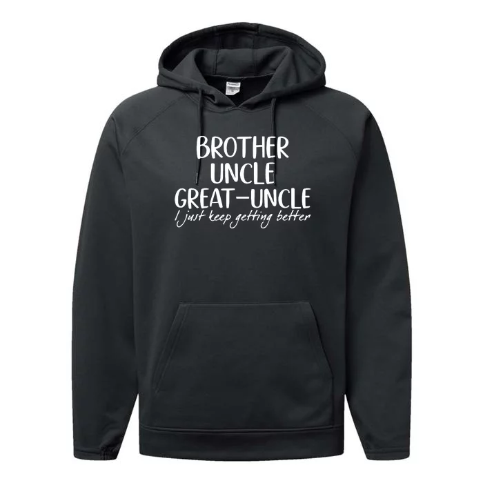 Brother Uncle Great Uncle I Just Keep Getting Better Performance Fleece Hoodie