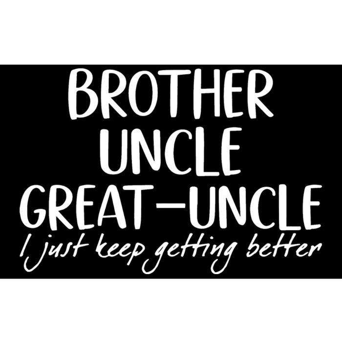 Brother Uncle Great Uncle I Just Keep Getting Better Bumper Sticker