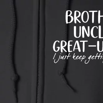 Brother Uncle Great Uncle I Just Keep Getting Better Full Zip Hoodie