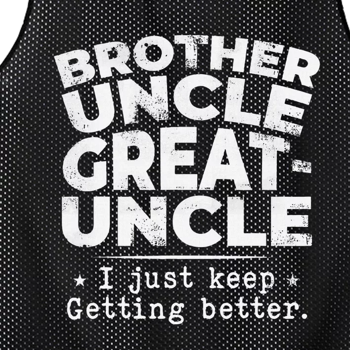 Brother Uncle Great Uncle I Just Keep Getting Better Mesh Reversible Basketball Jersey Tank